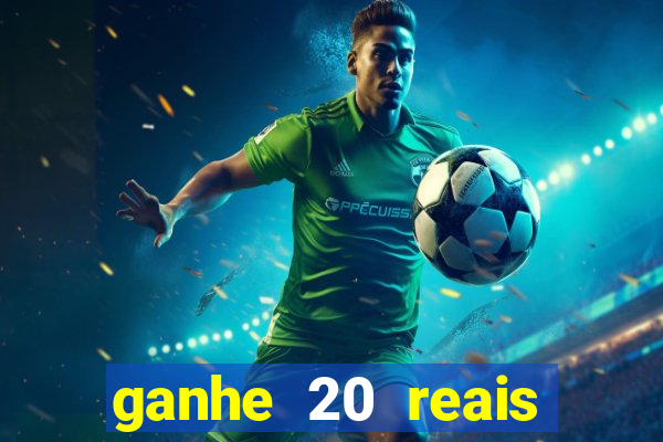 ganhe 20 reais para apostar cassino